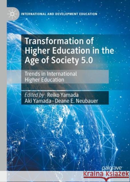 Transformation of Higher Education in the Age of Society 5.0: Trends in International Higher Education Reiko Yamada Aki Yamada Deane E. Neubauer 9783031155260 Palgrave MacMillan