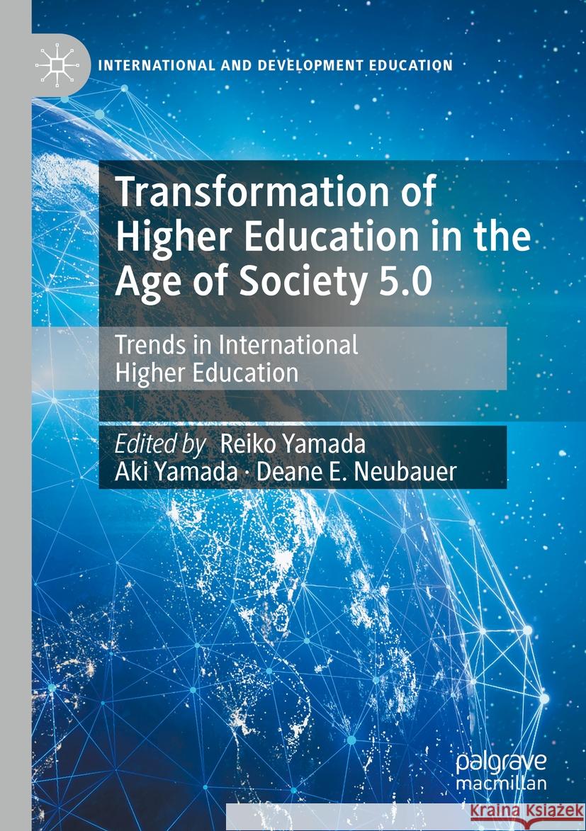 Transformation of Higher Education in the Age of Society 5.0: Trends in International Higher Education Reiko Yamada Aki Yamada Deane E. Neubauer 9783031155291 Palgrave MacMillan