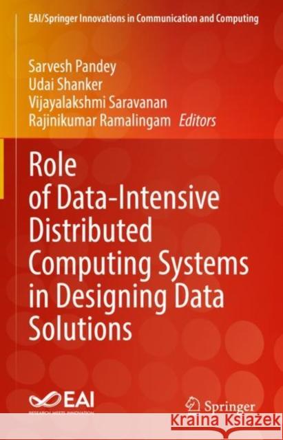 Role of Data-Intensive Distributed Computing Systems in Designing Data Solutions Sarvesh Pandey Udai Shanker Vijayalakshmi Saravanan 9783031155413