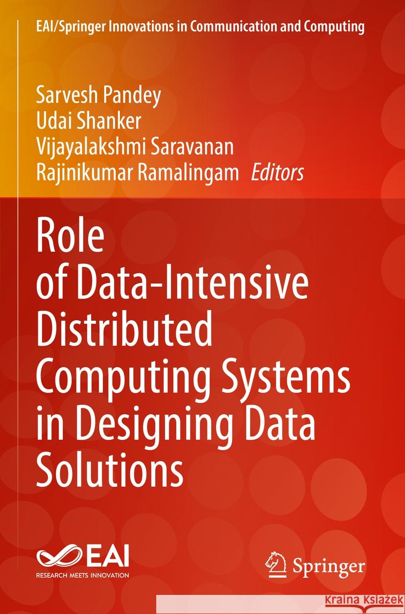 Role of Data-Intensive Distributed Computing Systems in Designing Data Solutions Sarvesh Pandey Udai Shanker Vijayalakshmi Saravanan 9783031155444