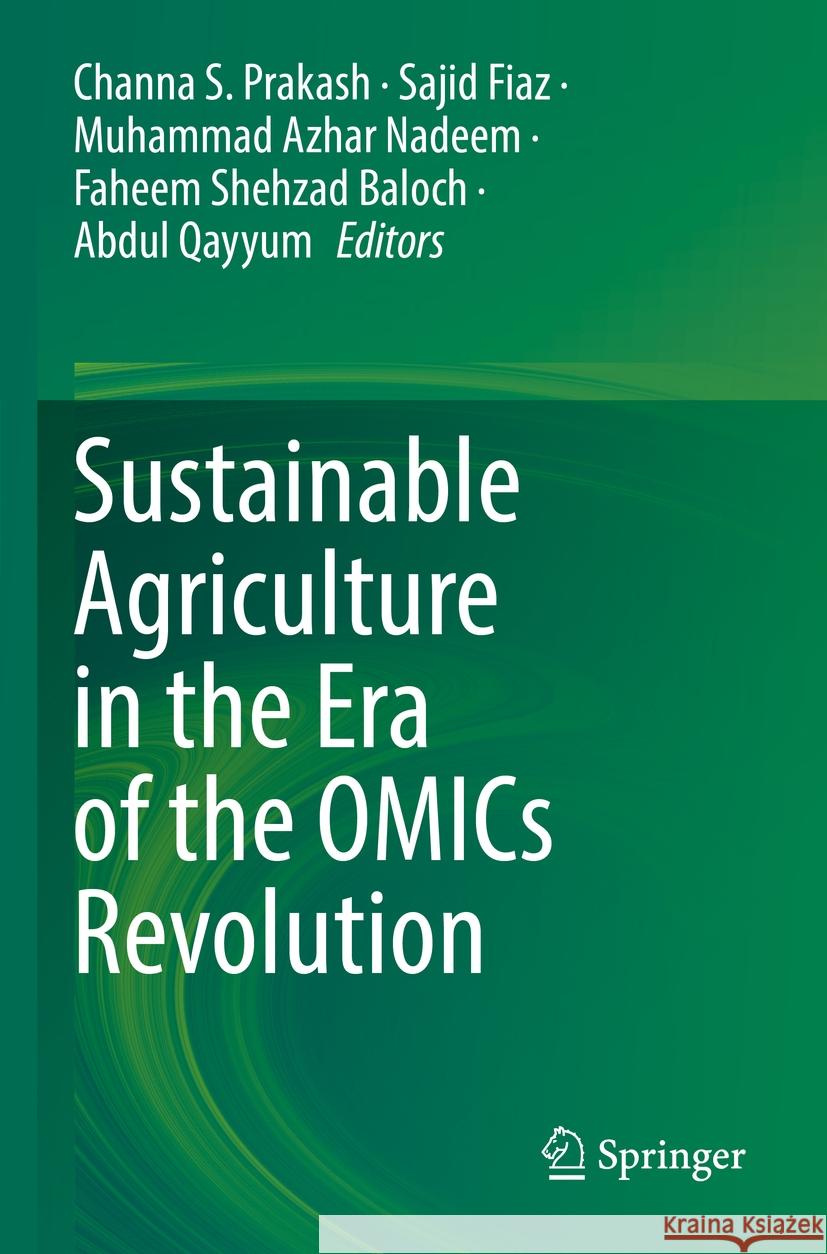 Sustainable Agriculture in the Era of the Omics Revolution Channa S. Prakash Sajid Fiaz Muhammad Azhar Nadeem 9783031155703