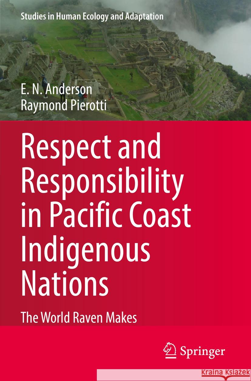 Respect and Responsibility in Pacific Coast Indigenous Nations E. N. Anderson, Raymond Pierotti 9783031155888 Springer International Publishing