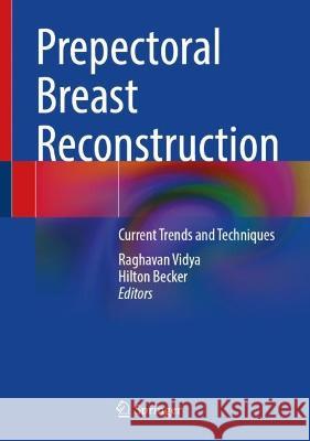 Prepectoral Breast Reconstruction: Current Trends and Techniques Raghavan Vidya Hilton Becker 9783031155895 Springer