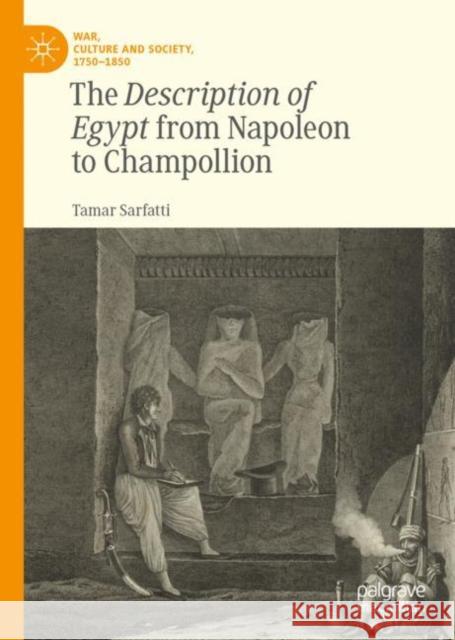 The Description of Egypt from Napoleon to Champollion Tamar Sarfatti 9783031156052 Palgrave MacMillan