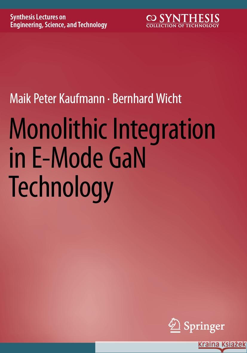 Monolithic Integration in E-Mode GaN Technology Kaufmann, Maik Peter, Wicht, Bernhard 9783031156274