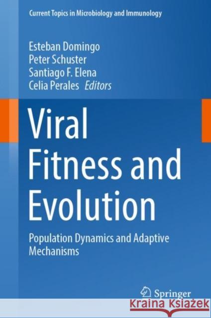 Viral Fitness and Evolution: Population Dynamics and Adaptive Mechanisms Esteban Domingo Peter Schuster Santiago F. Elena 9783031156397 Springer