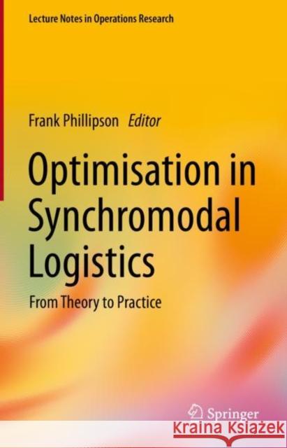 Optimisation in Synchromodal Logistics: From Theory to Practice Frank Phillipson 9783031156540 Springer