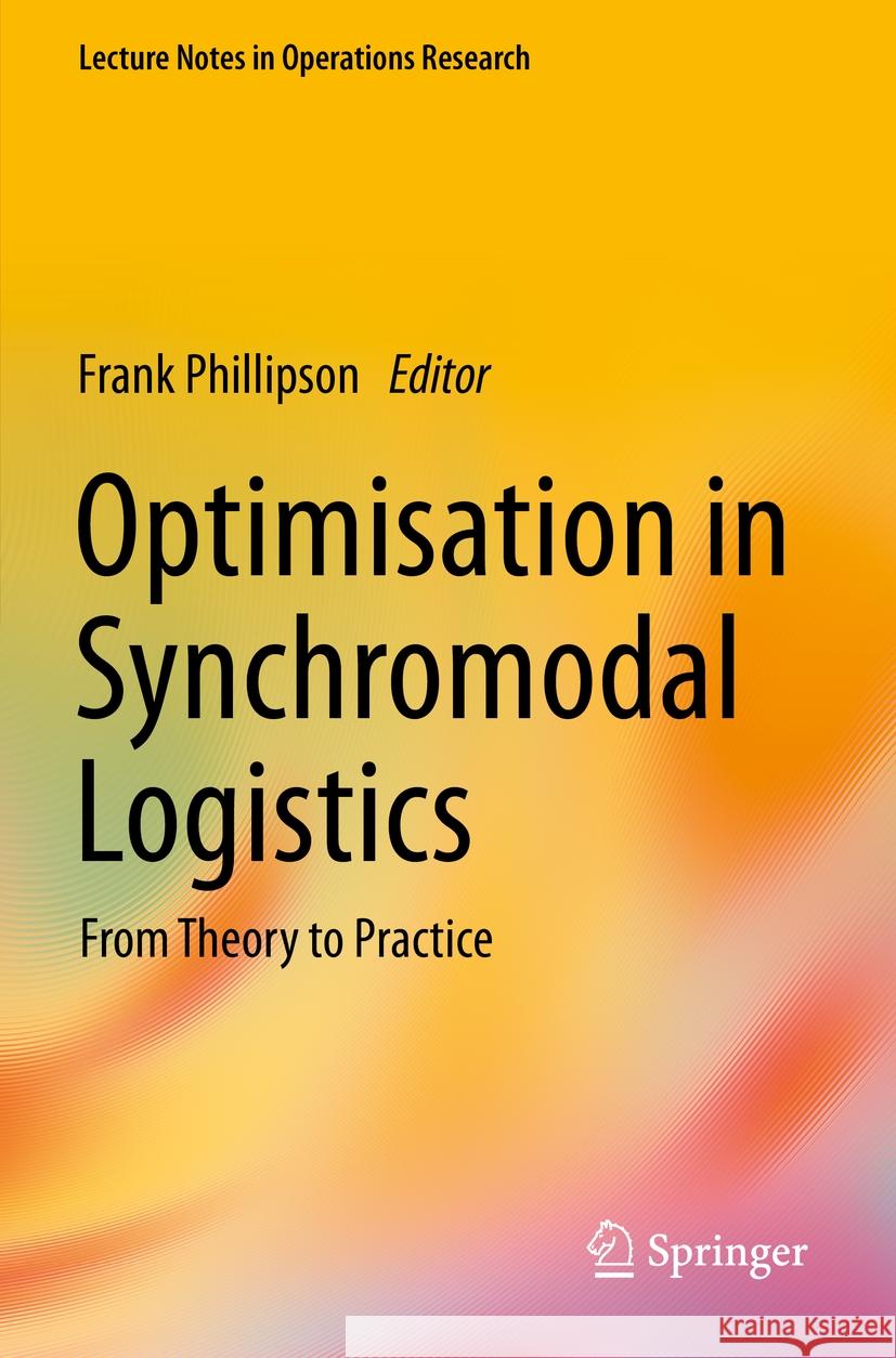 Optimisation in Synchromodal Logistics: From Theory to Practice Frank Phillipson 9783031156571 Springer