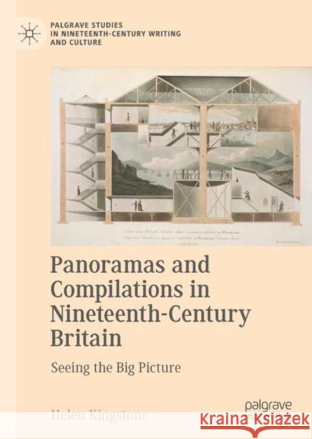 Panoramas and Compilations in Nineteenth-Century Britain: Seeing the Big Picture Helen Kingstone 9783031156830 Palgrave MacMillan