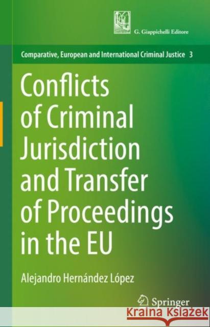 Conflicts of Criminal Jurisdiction and Transfer of Proceedings in the EU Alejandro Hern?nde 9783031156908 Springer