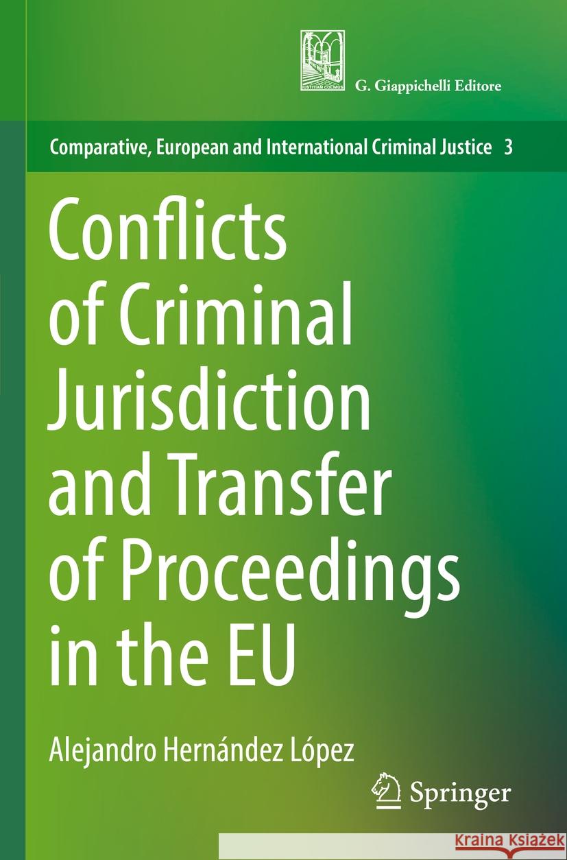 Conflicts of Criminal Jurisdiction and Transfer of Proceedings in the EU Alejandro Hernández López 9783031156939 Springer International Publishing