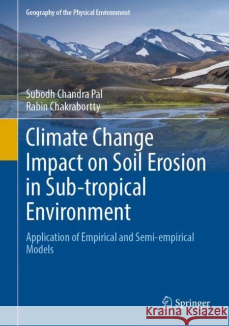 Climate Change Impact on Soil Erosion in Sub-tropical Environment: Application of Empirical and Semi-empirical Models Subodh Chandra Pal Rabin Chakrabortty 9783031157202 Springer