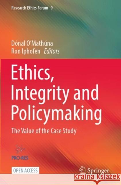 Ethics, Integrity and Policymaking: The Value of the Case Study D?nal O'Math?na Ron Iphofen 9783031157486 Springer