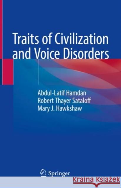 Traits of Civilization and Voice Disorders Abdul-Latif Hamdan Robert Thayer Sataloff Mary J. Hawkshaw 9783031157493
