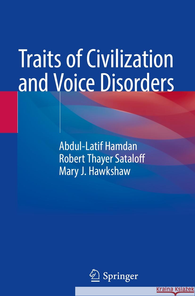 Traits of Civilization and Voice Disorders Abdul-Latif Hamdan, Robert Thayer Sataloff, Mary J. Hawkshaw 9783031157523 Springer International Publishing