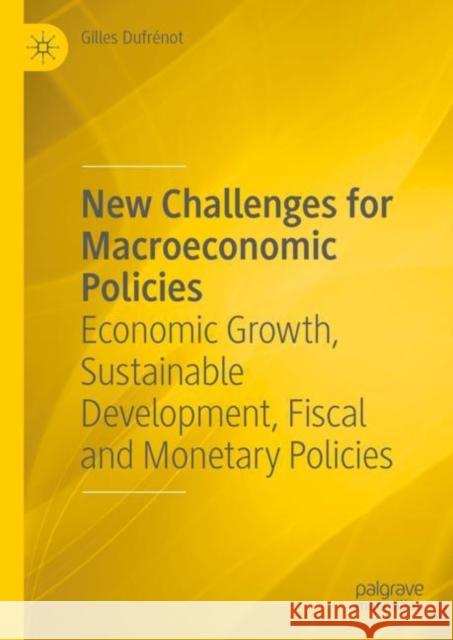 New Challenges for Macroeconomic Policies: Economic Growth, Sustainable Development, Fiscal and Monetary Policies Gilles Dufr?not 9783031157530