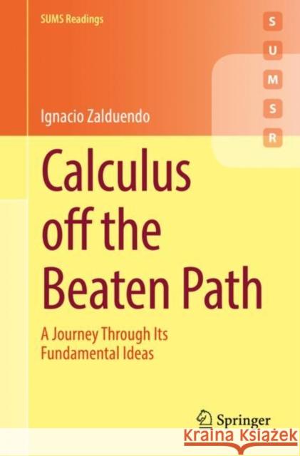 Calculus off the Beaten Path: A Journey Through Its Fundamental Ideas Ignacio Zalduendo 9783031157646 Springer