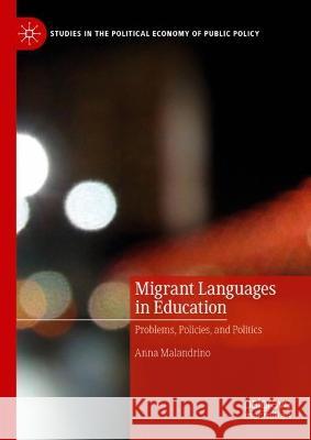 Migrant Languages in Education: Problems, Policies, and Politics Anna Malandrino 9783031157936 Palgrave MacMillan