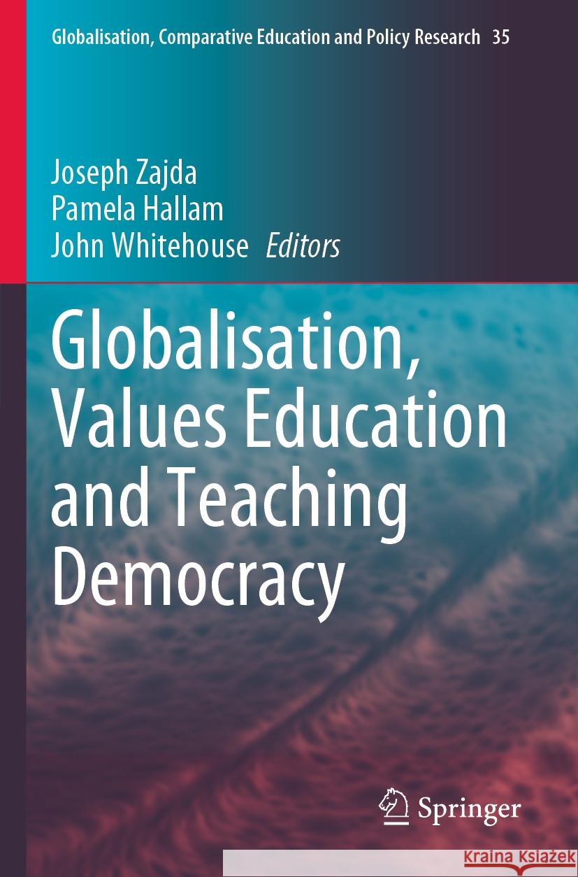 Globalisation, Values Education and Teaching Democracy Joseph Zajda Pamela Hallam John Whitehouse 9783031158988 Springer