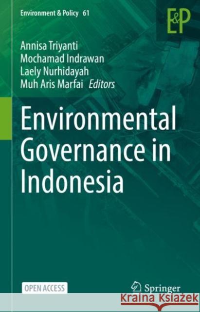 Environmental Governance in Indonesia Annisa Triyanti Mochamad Indrawan Laely Nurhidayah 9783031159039 Springer