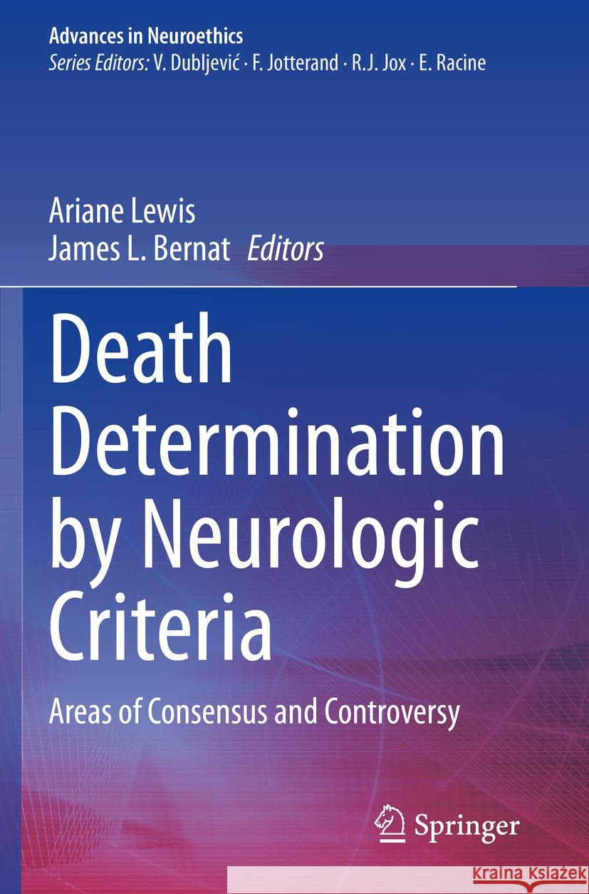 Death Determination by Neurologic Criteria: Areas of Consensus and Controversy Ariane Lewis James L. Bernat 9783031159497 Springer