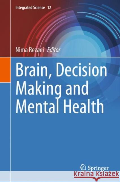 Brain, Decision Making and Mental Health Nima Rezaei 9783031159589 Springer