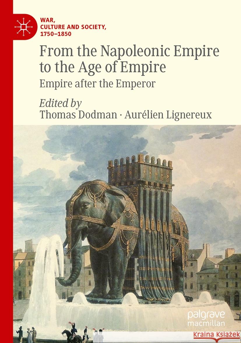From the Napoleonic Empire to the Age of Empire: Empire After the Emperor Thomas Dodman Aur?lien Lignereux 9783031159985 Palgrave MacMillan