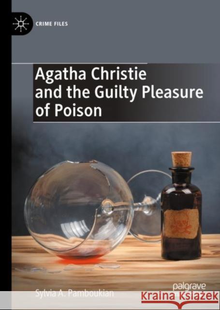 Agatha Christie and the Guilty Pleasure of Poison Sylvia A. Pamboukian 9783031159992 Palgrave MacMillan