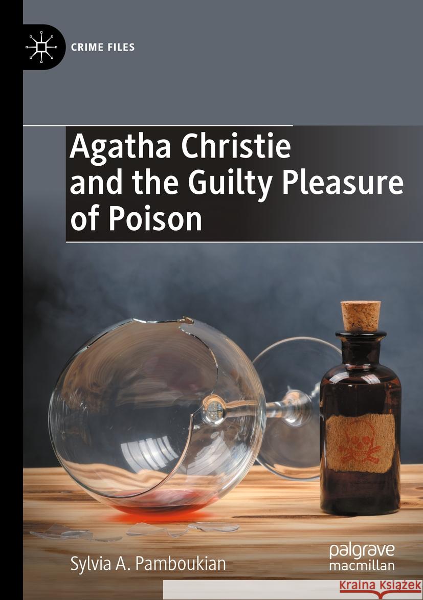 Agatha Christie and the Guilty Pleasure of Poison Sylvia A. Pamboukian 9783031160028 Springer International Publishing