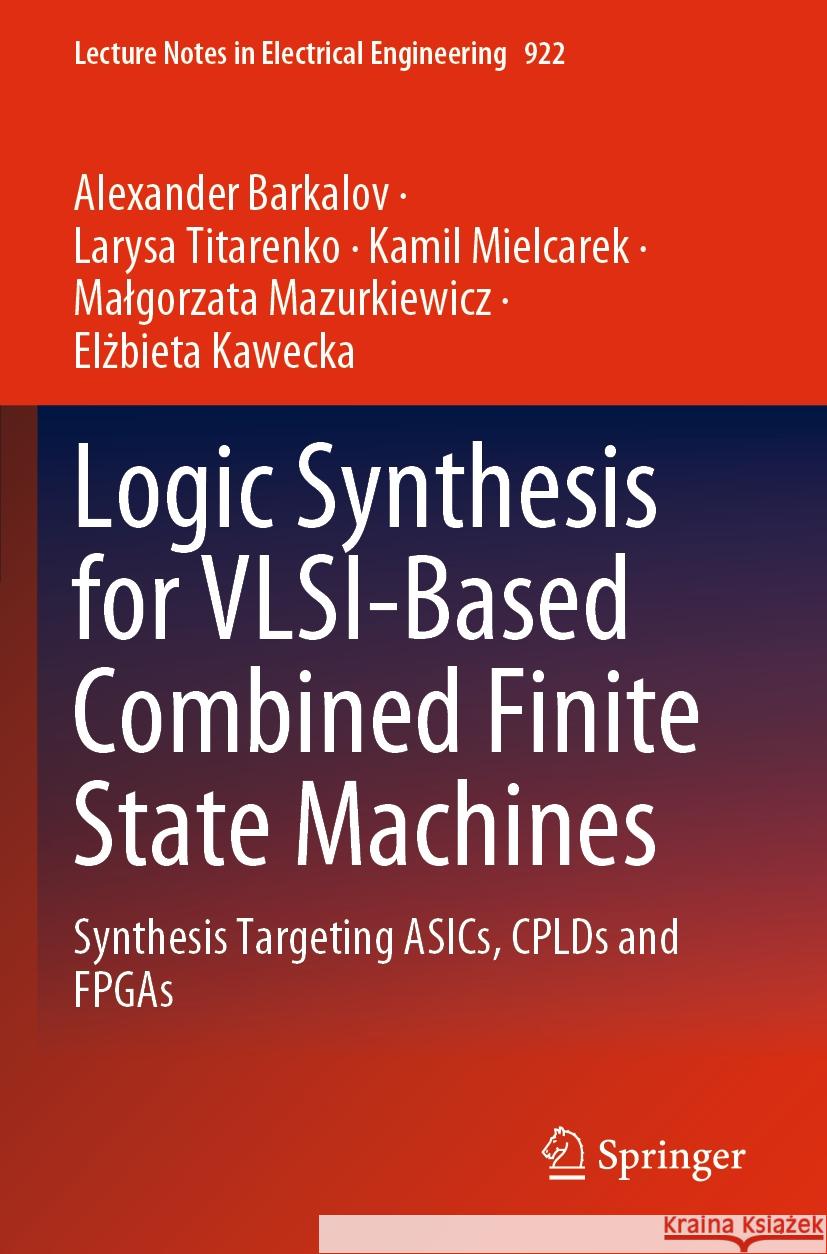 Logic Synthesis for VLSI-Based Combined Finite State Machines Alexander Barkalov, Larysa Titarenko, Mielcarek, Kamil 9783031160295
