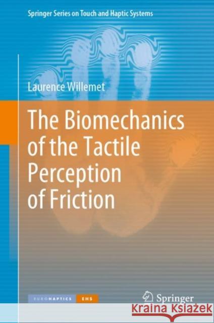 The Biomechanics of the Tactile Perception of Friction Laurence Willemet   9783031160523 Springer International Publishing AG