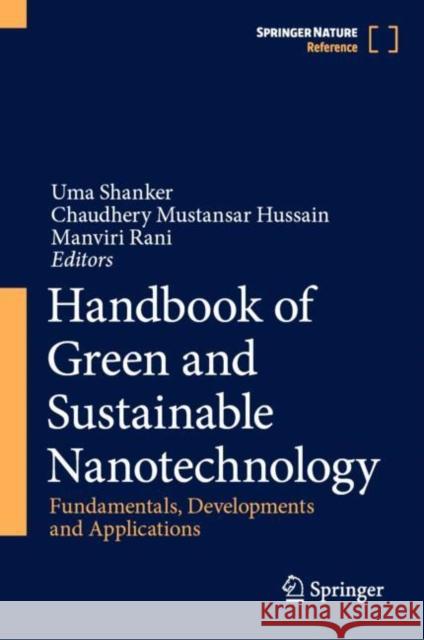 Handbook of Green and Sustainable Nanotechnology: Fundamentals, Developments and Applications Uma Shanker Chaudhery Mustansar Hussain Manviri Rani 9783031161001 Springer International Publishing AG