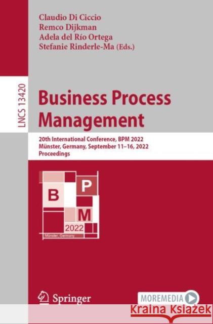 Business Process Management: 20th International Conference, Bpm 2022, Münster, Germany, September 11-16, 2022, Proceedings Di Ciccio, Claudio 9783031161025 Springer International Publishing