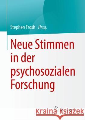 Neue Stimmen in der psychosozialen Forschung Stephen Frosh 9783031161094 Springer