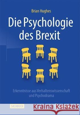 Die Psychologie des Brexit: Erkenntnisse aus Verhaltenswissenschaft und Psychodrama Brian M. Hughes 9783031161117