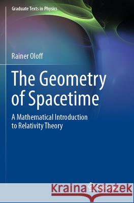 The Geometry of Spacetime: A Mathematical Introduction to Relativity Theory Rainer Oloff 9783031161414 Springer