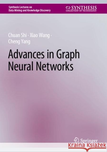 Advances in Graph Neural Networks Chuan Shi Xiao Wang Cheng Yang 9783031161735 Springer