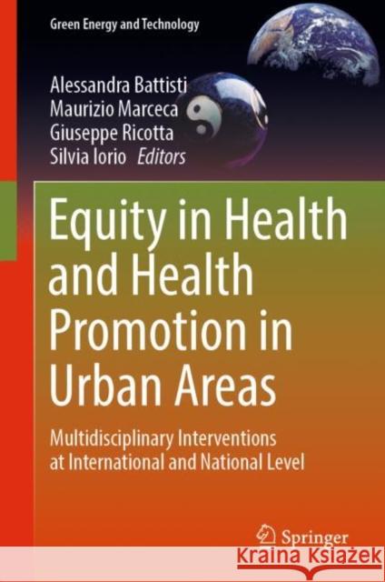 Equity in Health and Health Promotion in Urban Areas: Multidisciplinary Interventions at International and National Level Alessandra Battisti Maurizio Marceca Giuseppe Ricotta 9783031161810 Springer