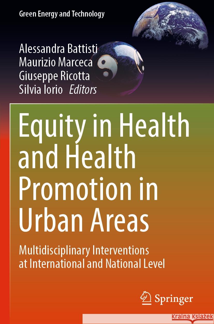 Equity in Health and Health Promotion in Urban Areas: Multidisciplinary Interventions at International and National Level Alessandra Battisti Maurizio Marceca Giuseppe Ricotta 9783031161841 Springer