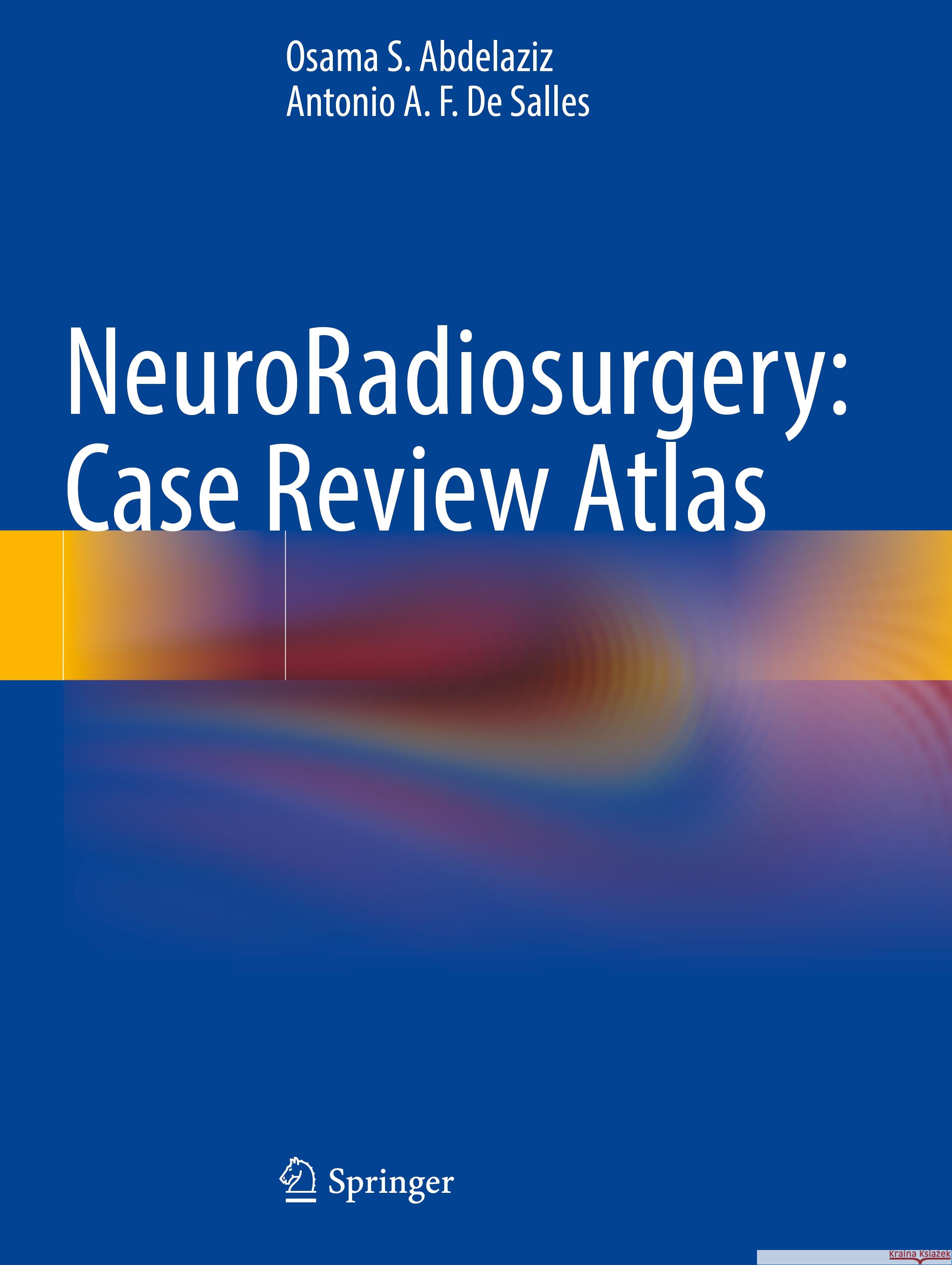 Neuroradiosurgery: Case Review Atlas Osama S. Abdelaziz Antonio A. F. D 9783031162015 Springer