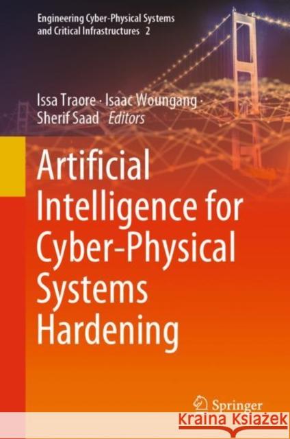 Artificial Intelligence for Cyber-Physical Systems Hardening Issa Traore Isaac Woungang Sherif Saad 9783031162367