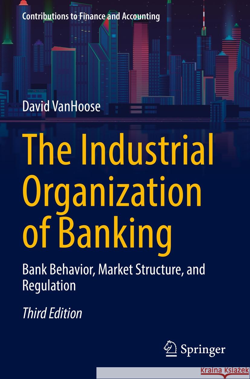 The Industrial Organization of Banking David VanHoose 9783031162435