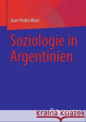 Soziologie in Argentinien Juan Pedro Blois   9783031162510 Springer International Publishing AG