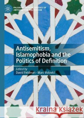 Antisemitism, Islamophobia and the Politics of Definition David Feldman Marc Volovici 9783031162657 Palgrave MacMillan