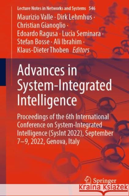 Advances in System-Integrated Intelligence: Proceedings of the 6th International Conference on System-Integrated Intelligence (Sysint 2022), September Valle, Maurizio 9783031162800