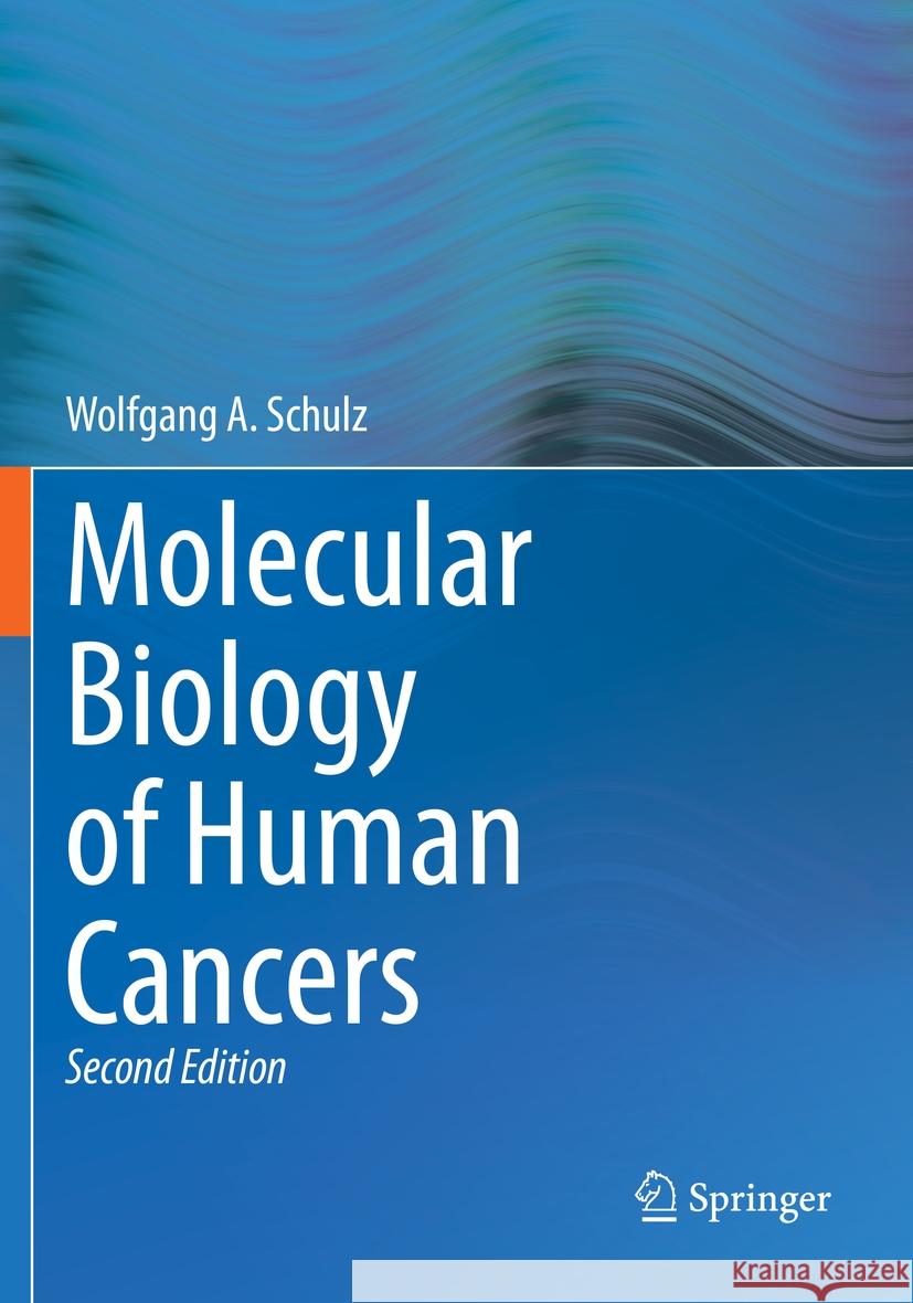 Molecular Biology of Human Cancers Wolfgang A. Schulz 9783031162886 Springer