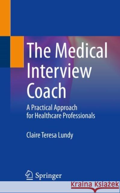 The Medical Interview Coach: A Practical Approach for Healthcare Professionals Claire Teresa Lundy 9783031163203