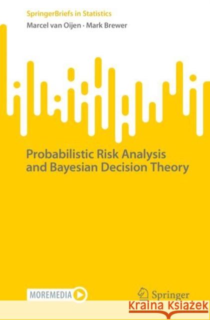 Probabilistic Risk Analysis and Bayesian Decision Theory Marcel Va Mark Brewer 9783031163326 Springer