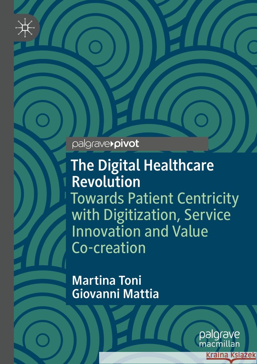 The Digital Healthcare Revolution Martina Toni, Giovanni Mattia 9783031163425 Springer International Publishing