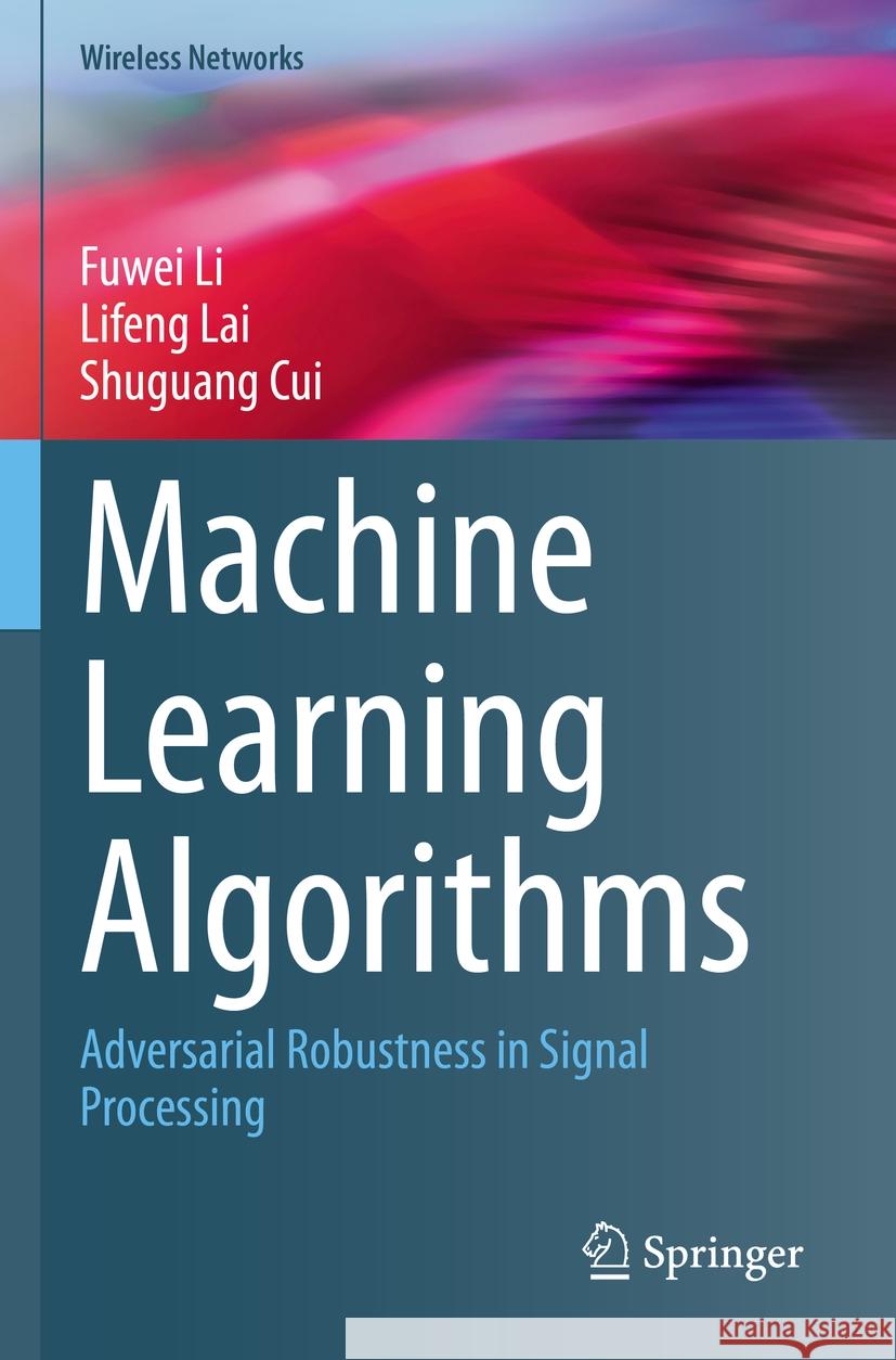 Machine Learning Algorithms Fuwei Li, Lifeng Lai, Shuguang Cui 9783031163777